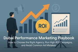Guide to Choosing a Performance Marketing Agency Dubai